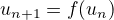 $u_{n+1} = f(u_n)$